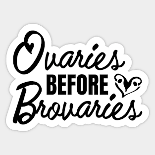 Ovaries before Brovaries Galentine's Day Sticker